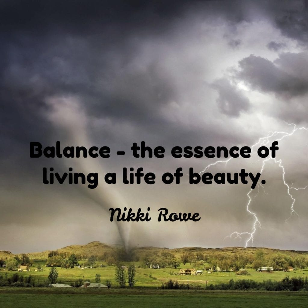When we get out of balance, it can feel like we are hit like a tornado.