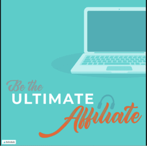 Be the Ultimate Affiliate